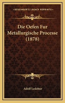 portada Die Oefen Fur Metallurgische Processe (1878) (in German)
