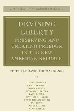 portada Devising Liberty: Preserving and Creating Freedom in the new American Republic (The Making of Modern Freedom) (en Inglés)