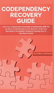 portada Codependency Recovery Guide: Cure your Codependent Personality & Relationships with this No More Codependence User Manual, Heal from Narcissists & (en Inglés)