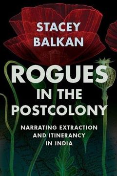 portada Rogues in the Postcolony: Narrating Extraction and Itinerancy in India (Histories of Capitalism and the Environment) 