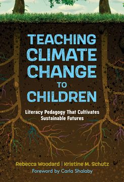 portada Teaching Climate Change to Children: Literacy Pedagogy That Cultivates Sustainable Futures (in English)