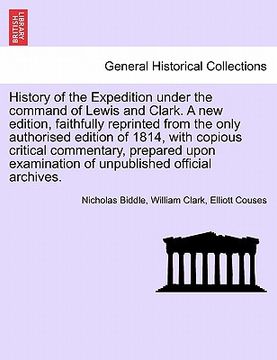 portada history of the expedition under the command of lewis and clark. a new edition, faithfully reprinted from the only authorised edition of 1814, with cop