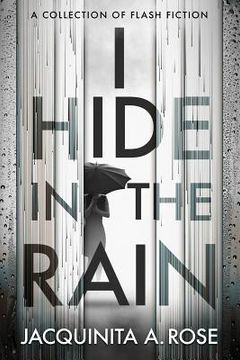 portada I Hide in the Rain: A Collection of Flash Fiction (en Inglés)