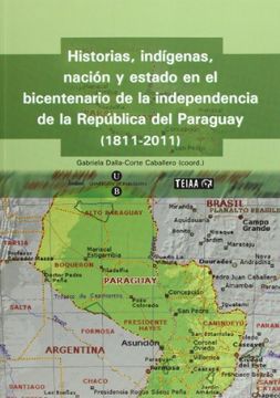 portada Historias, Indígenas, Nación y Estado en el Bicentenario de la Independencia de la República del Paraguay, 1811-2011