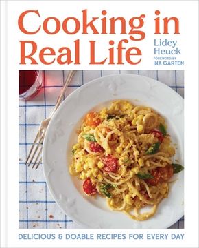 portada Cooking in Real Life: Delicious & Doable Recipes for Every day (a Cookbook) (in English)