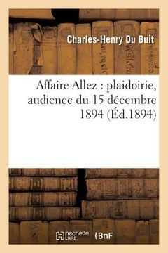 portada Affaire Allez: Plaidoirie de Me Du Buit Audience Du 15 Décembre 1894 (in French)