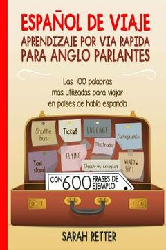 portada Espanol De Viaje: Aprendizaje por Via Rapida para Anglo Parlantes: Las 100 palabras más utilizadas para viajar en países de habla españo