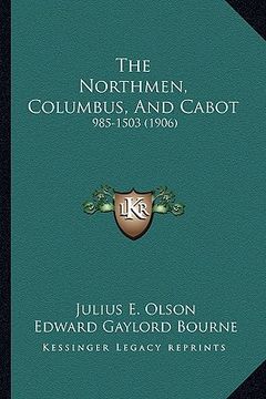 portada the northmen, columbus, and cabot: 985-1503 (1906) (en Inglés)