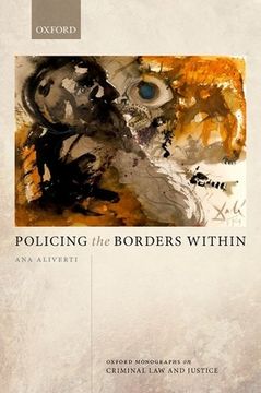 portada Policing the Borders Within (Oxford Monographs on Criminal law and Justice) (in English)