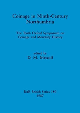 portada Coinage in Ninth-Century Northumbria: The Tenth Oxford Symposium on Coinage and Monetary History (180) (British Archaeological Reports British Series) (in English)