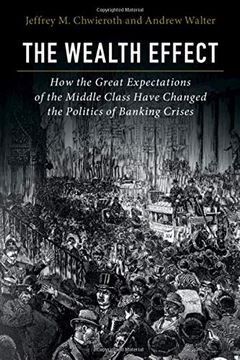 portada The Wealth Effect: How the Great Expectations of the Middle Class Have Changed the Politics of Banking Crises (en Inglés)