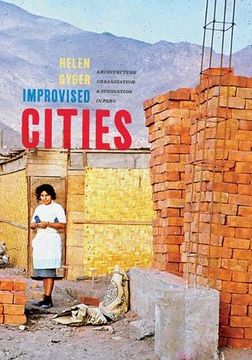 portada Improvised Cities: Architecture, Urbanization, and Innovation in Peru (Culture Politics & the Built Environment) (en Inglés)