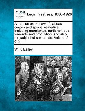 portada a treatise on the law of habeas corpus and special remedies: including mandamus, certiorari, quo warranto and prohibition, and also the subject of c (en Inglés)
