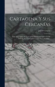 portada Cartagena y sus Cercanías: Guía Descriptiva de la Capital del Estado Soberano de Bolívar, en los Estados Unidos de Colombia.