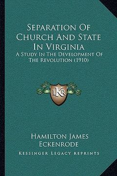 portada separation of church and state in virginia: a study in the development of the revolution (1910) a study in the development of the revolution (1910)