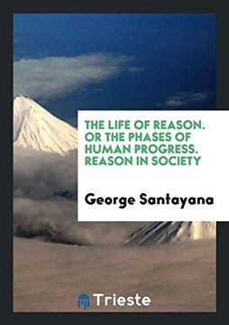 portada The Life of Reason; Or, the Phases of Human Progress (en Inglés)
