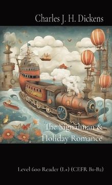 portada The Signalman & Holiday Romance: Level 600 Reader (L+) (CEFR B1-B2)