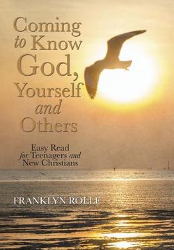 portada Coming to Know God, Yourself and Others: Easy Read for Teenagers and New Christians (en Inglés)