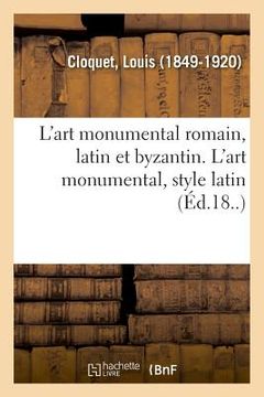 portada L'Art Monumental Romain, Latin Et Byzantin. l'Art Monumental, Style Latin (in French)