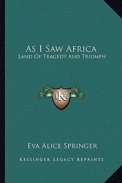 portada as i saw africa: land of tragedy and triumph (en Inglés)