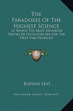 portada the paradoxes of the highest science: in which the most advanced truths of occultism are for the first time revealed (in English)