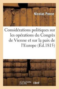 portada Considérations Politiques Sur Les Opérations Du Congrès de Vienne Et Sur La Paix de l'Europe (en Francés)
