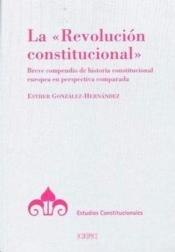 portada La "Revolución Constitucional": Breve Compendio de Historia Constitucional Europea en Perspectiva Comparada (Estudios Constitucionales) (in Spanish)