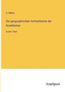 portada Die geographischen Verhaeltnisse der Krankheiten: Erster Theil (in German)