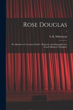 portada Rose Douglas; or, Sketches of a Country Parish: Being the Autobiography of a Scotch Minister's Daughter; 1 (en Inglés)