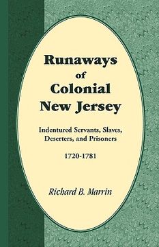 portada runaways of colonial new jersey: indentured servants, slaves, deserters, and prisoners, 1720-1781 (en Inglés)