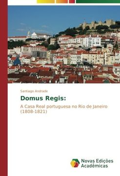 portada Domus Regis:: A Casa Real portuguesa no Rio de Janeiro (1808-1821) (Portuguese Edition)