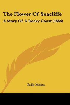 portada the flower of seacliffe: a story of a rocky coast (1886)