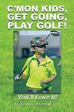 portada C'Mon Kids, Get Going, Play Golf!: You'll Love It! (in English)