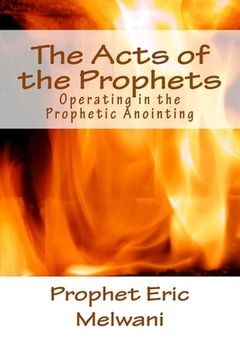 portada The Acts of the Prophets: Operating in the Prophetic Anointing (en Inglés)