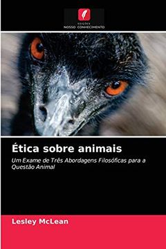 portada Ética Sobre Animais: Um Exame de Três Abordagens Filosóficas Para a Questão Animal (en Portugués)