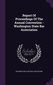 portada Report Of Proceedings Of The Annual Convention - Washington State Bar Association (en Inglés)