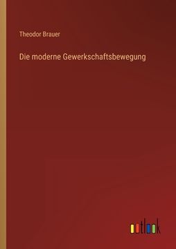 portada Die moderne Gewerkschaftsbewegung (en Alemán)