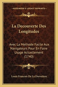portada La Decouverte Des Longitudes: Avec La Methode Facile Aux Navigateurs Pour En Faire Usage Actuellement (1740) (en Francés)