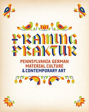 portada Framing Fraktur: Pennsylvania German Material Culture and Contemporary art (en Inglés)