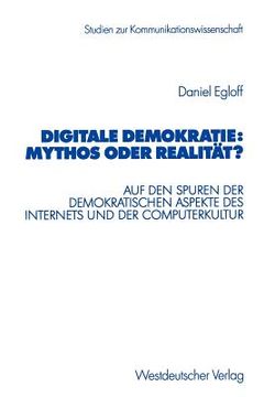 portada Digitale Demokratie: Mythos Oder Realität?: Auf Den Spuren Der Demokratischen Aspekte Des Internets Und Der Computerkultur (en Alemán)