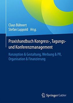 portada Praxishandbuch Kongress-, Tagungs- Und Konferenzmanagement: Konzeption & Gestaltung, Werbung & PR, Organisation & Finanzierung