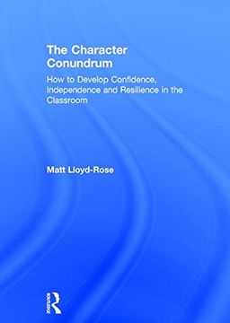 portada The Character Conundrum: How to Develop Confidence, Independence and Resilience in the Classroom