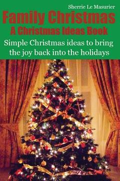 portada Family Christmas: Simple Christmas ideas to bring the joy back into the holidays (en Inglés)