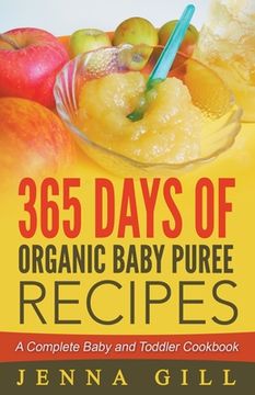 portada 365 Days Of Organic Baby Puree Recipes: A Complete Baby and Toddler Cookbook (in English)