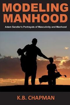 portada Modeling Manhood: Adam Sandler's Portrayals of Masculinity and Manhood (en Inglés)