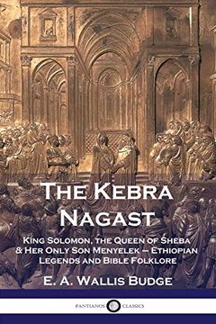 portada The Kebra Nagast: King Solomon, the Queen of Sheba & her Only son Menyelek - Ethiopian Legends and Bible Folklore (en Inglés)