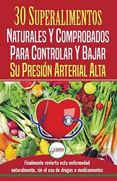 portada Presión Sanguínea: 30 Superalimentos Naturales y Comprobados - Solución Para Controlar y Bajar su Presión Arterial Alta e Hipertensión (Libro en Español