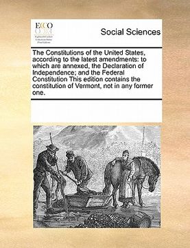 portada the constitutions of the united states, according to the latest amendments: to which are annexed, the declaration of independence; and the federal con (en Inglés)