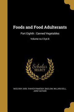 portada Foods and Food Adulterants: Part Eighth: Canned Vegetables; Volume no.13: pt.8