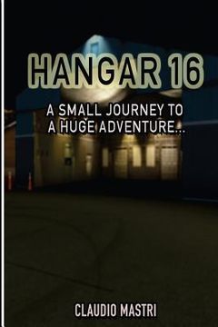 portada Hangar 16: One Small Journey To a Huge Adventure (en Inglés)